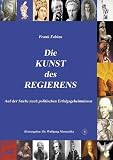 Kunst des Regierens: Auf der Suche nach politischen Erfolgsgeheimnissen