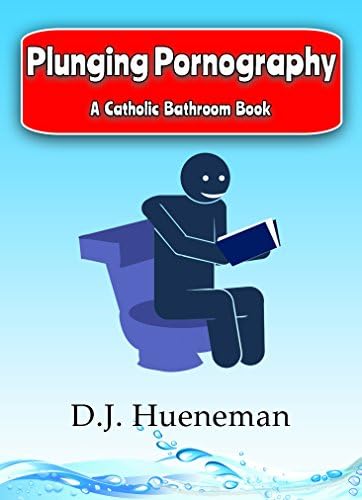Plunging Pornography: A Catholic Bathroom Book