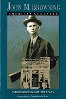 JOHN M. BROWNING; American Gunmaker B000M2H2PC Book Cover