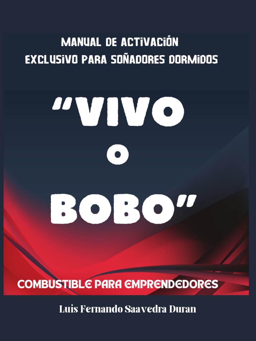 VIVO O BOBO - Manual de activación exclusivo para soñadores dormidos: Combustible para Emprendedores