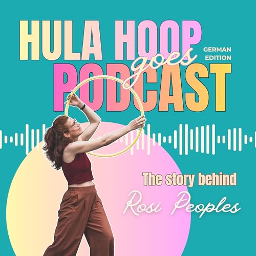 Hula Hoop goes Podcast - The Story behind Rosi Peoples