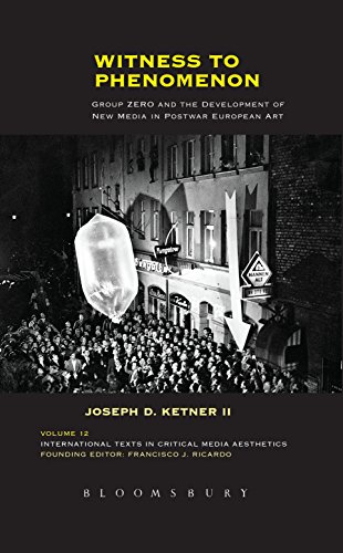 Witness to Phenomenon: Group ZERO and the Development of New Media in Postwar European Art (International Texts in Critical Media Aesthetics)