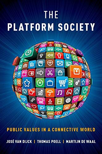 The Platform Society: Public Values in a Connective World The Platform Society: Public Values in a Connective World