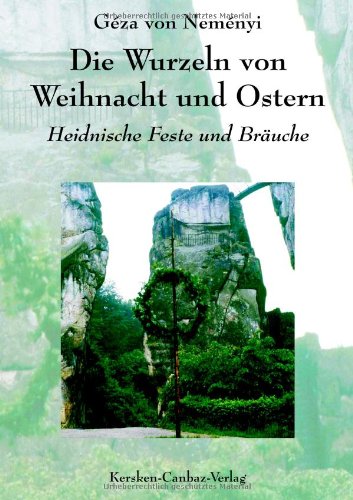 Die Wurzeln von Weihnacht und Ostern: Heidnische