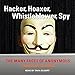 Hacker, Hoaxer, Whistleblower, Spy: The Many Faces of Anonymous