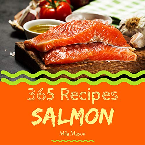 Salmon 365 Enjoy 365 Days With Amazing Salmon Recipes In Your Own