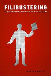 Filibustering: A Political History of Obstruction in the House and Senate (Chicago Studies in American Politics)