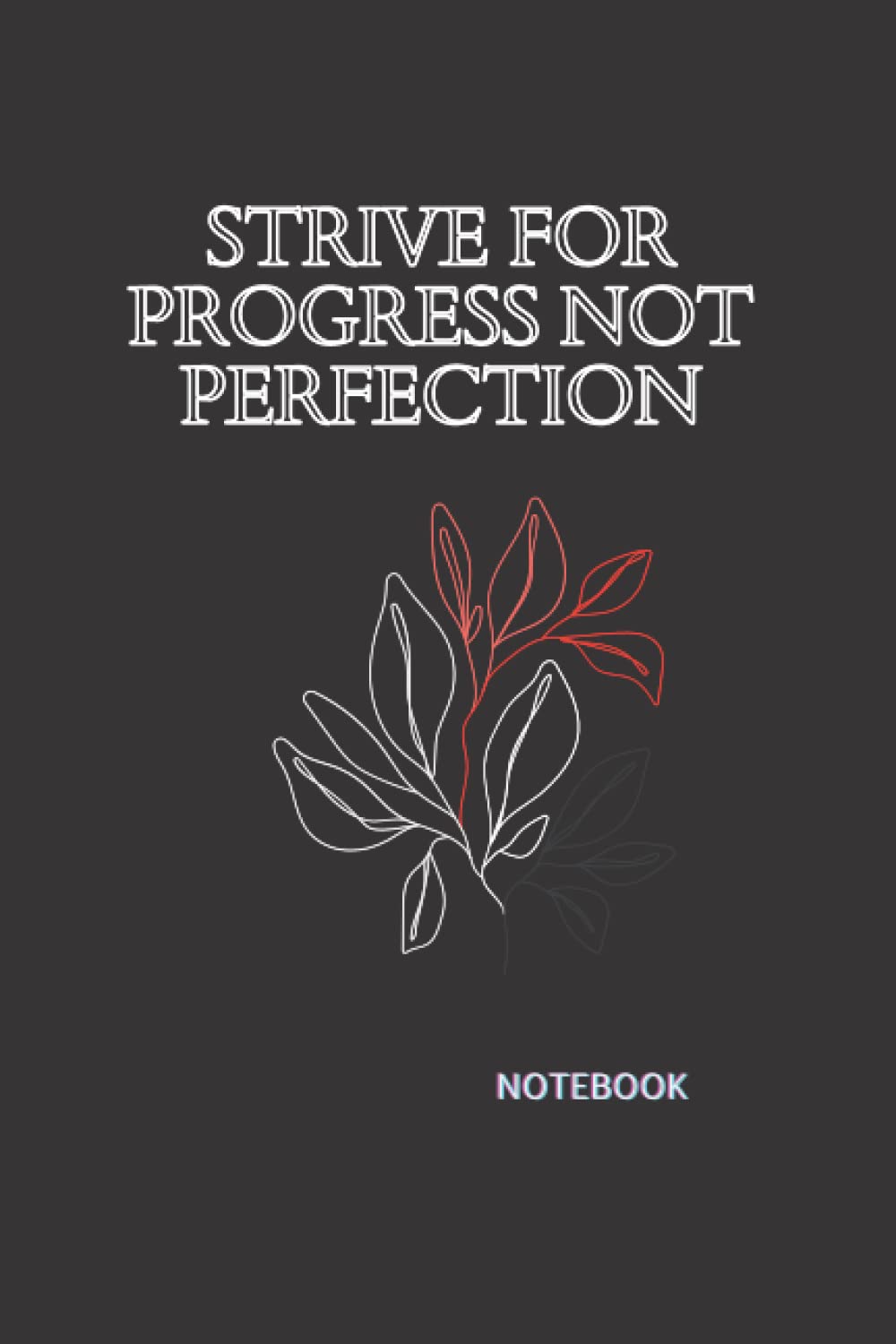 Strive For Progress Not Perfection: Notebook