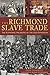 The Richmond Slave Trade: The Economic Backbone of the Old Dominion (American Heritage)