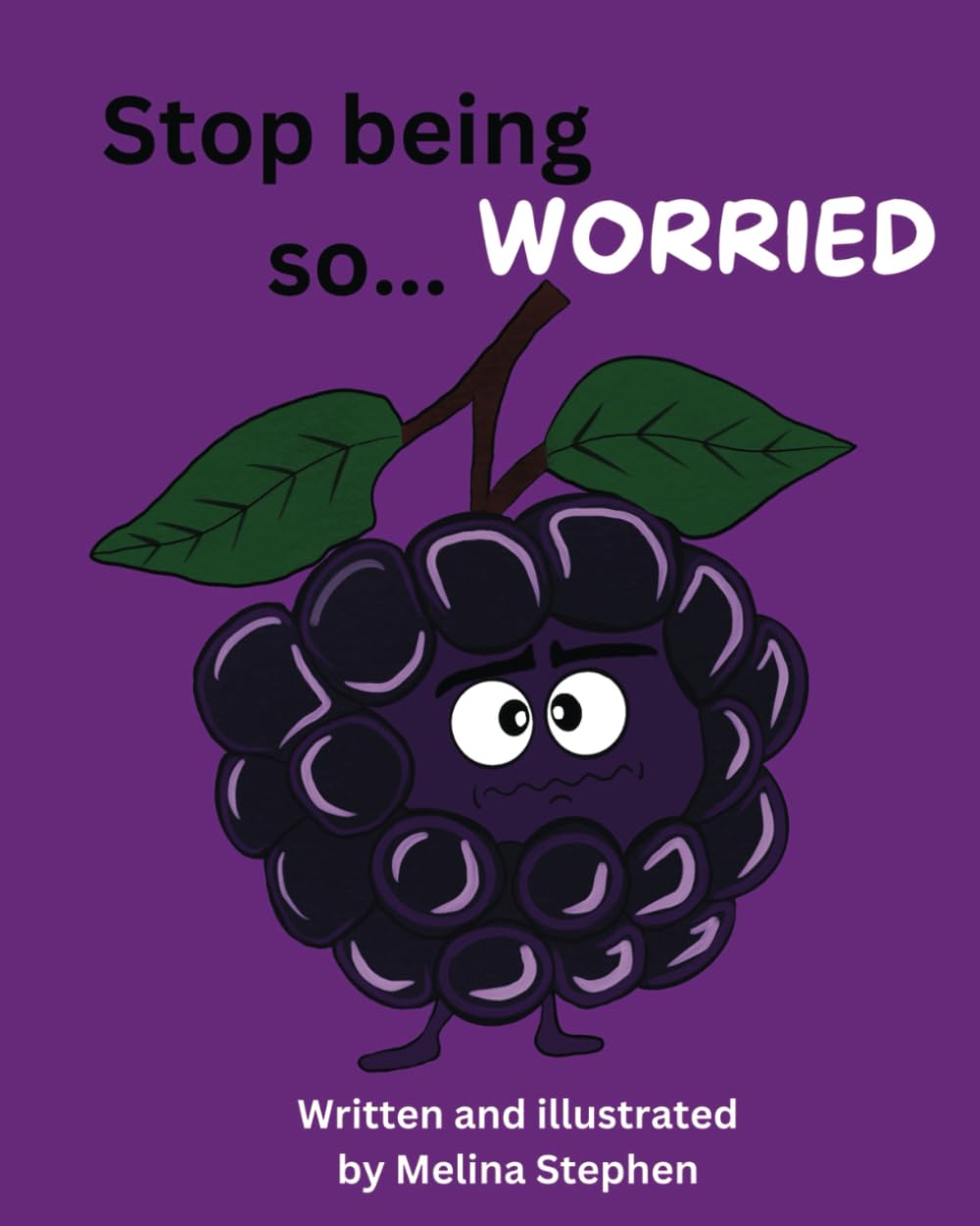 Stop being so...Worried: A children's book about managing worries and difficult emotions. (Stop being so... Emotional)