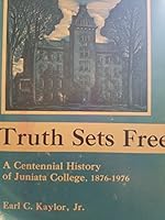 Truth sets free: Juniata Independent College in Pennsylvania, founded by the brethren, 1876 : a centennial history 0498021017 Book Cover