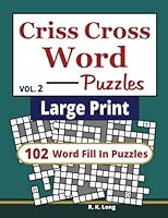 Large Print Criss Cross Word Puzzles (Volume 2): 102 CrissCross Word Fill In Puzzles in Large Print (Book 2) 1729837883 Book Cover
