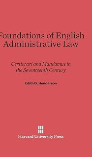 Foundations of English Administrative Law: Certiorari and Mandamus in the Seventeenth Century