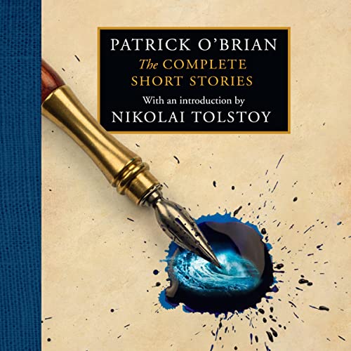 The Complete Short Stories (Audible Audio Edition) Patrick O’Brian, Nikolai Tolstoy