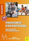 Sportunterricht in der Berufsbildung: Didaktische Konzepte und Unterrichtsplanungen (Edition Schulsport, Band 40)