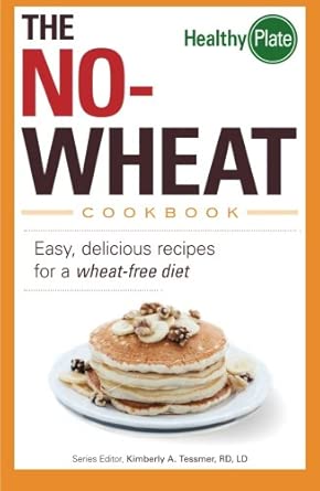 The No-Wheat Cookbook: Easy, Delicious Recipes For A Wheat-Free Diet book cover