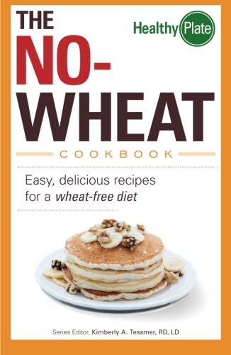 Buy The No-Wheat Cookbook: Easy, Delicious Recipes for a Wheat-Free Diet (Healthy Plate) — BookShops.in
