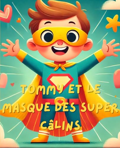 Tommy et le Masque Jaune des Super Câlins "lire et colorier": Livre à lire et à colorier, interactif, pour les plus petits (French Edition)