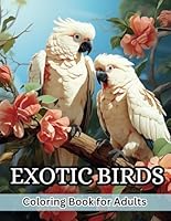 Exotic Birds : Coloring Book for Adults: | Beautiful Birds for Relaxation and Stress Relief B0CRTF8ZB2 Book Cover
