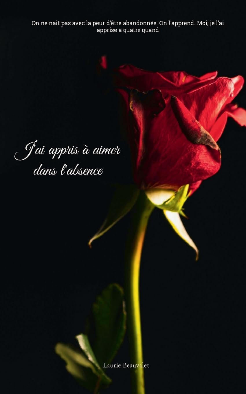 J'ai appris à aimer dans l'absence: On ne nait pas avec la peur d'être abandonnée. On l'apprend. Moi, je l'ai apprise à quatre ans
