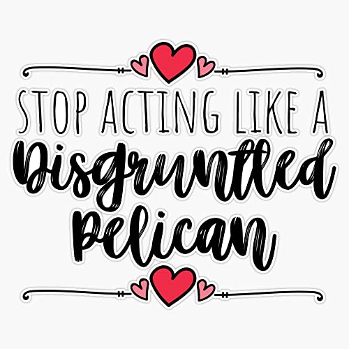 Stop Acting Like a Disgruntled Pelican - Moira Rose Quote Sticker Sticker Decal Bumper Sticker...