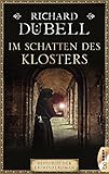 Im Schatten des Klosters (Historische Romane von Bestseller-Autor Richard Dübell 2)