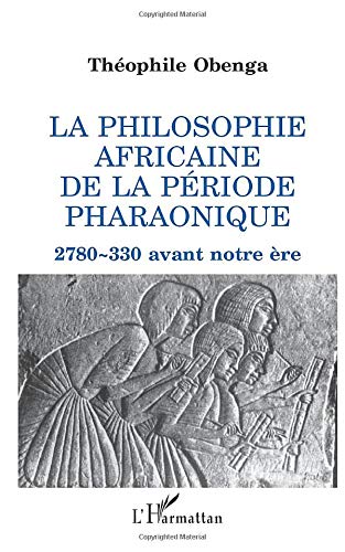 La philosophie africaine de la période pharaonique: 2 780-330 avant notre ère Livre eBook France