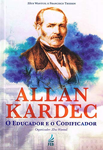 Allan Kardec: o educador e o codificador