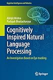 Cognitively Inspired Natural Language Processing: An Investigation Based on Eye-tracking (Cognitive Intelligence and Robotics)