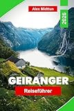 Geiranger Reiseführer 2026: Erkunde majestätische Fjorde, malerische Aussichtspunkte, Wasserfälle, Outdoor-Abenteuer und praktische Tipps für deine Norwegen-Reise