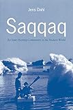 Saqqaq: An Inuit Hunting Community in the Modern World (English Edition)