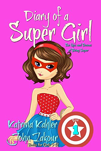 Diary of a SUPER GIRL - Book 1 - The Ups and Downs