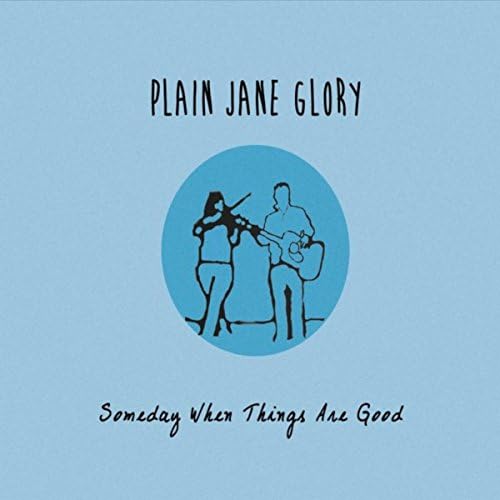 Play Someday When Things Are Good by Plain Jane Glory on Amazon Music