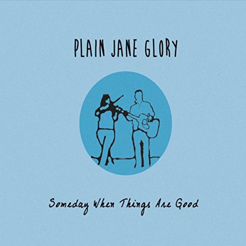 Play Someday When Things Are Good by Plain Jane Glory on Amazon Music