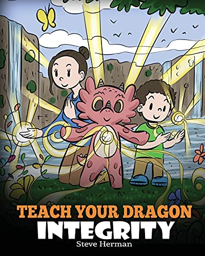 Teach Your Dragon Integrity: A Story About Integrity, Honesty, Ho...