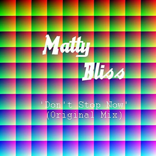 Don't Stop Now (Original Mix) by Matty Bliss on Amazon Prime Music