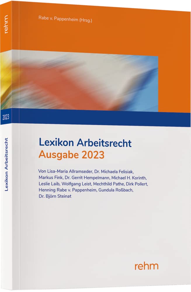 Lexikon Arbeitsrecht 2023: Praxisprobleme in der Privatwirtschaft schnell lösen