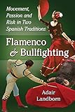 Flamenco and Bullfighting: Movement, Passion and Risk in Two Spanish Traditions