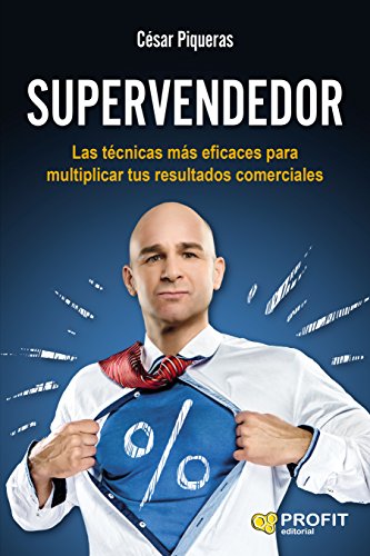 Supervendedor: Las técnicas más eficaces para multiplicar tus resultados comerciales