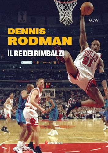  Dennis Rodman. Il re dei rimbalzi
