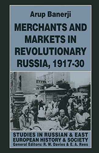 Merchants and Markets in Revolutionary Russia, 1917–30 (Studies in Russian and East European History and Society)