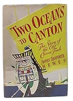 Two oceans to Canton;: The story of the old China trade, B0007E6O9K Book Cover