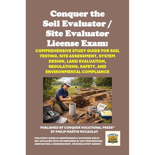 Conquer the Soil Evaluator / Site Evaluator License Exam: Comprehensive Study Guide for Soil Testing, Site Assessment, System Design, Land Evaluation, Regulations, Safety, and Environmental Compliance Audiolibro Por Philip Martin McCaulay arte de portada