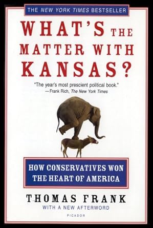 What's the Matter with Kansas? : How Conservatives Won the Heart of America