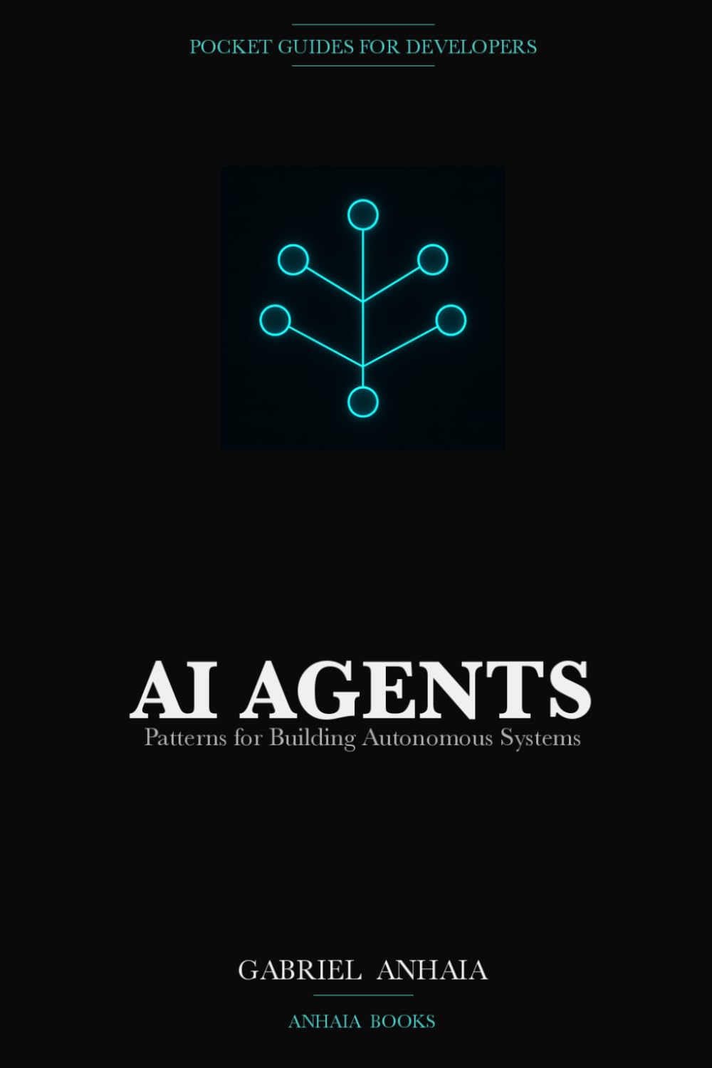 AI Agents Pocket Guide: Patterns for Building Autonomous Systems with LLMs (Pocket Guides for Developers)
