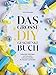 Das gro&szlig;e DIY-Geschenke Buch: 50 kreative Bastelideen f&uuml;r liebevolle Mitbringsel und Aufmerksamkeiten f&uuml;r Freunde und Familie