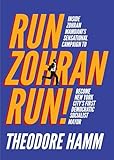 Run Zohran Run!: Inside Zohran Mamdani's Sensational Campaign to Become New York City's First Democratic Socialist Mayor
