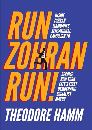 Run Zohran Run!: Inside Zohran Mamdani's Sensational Campaign to Become