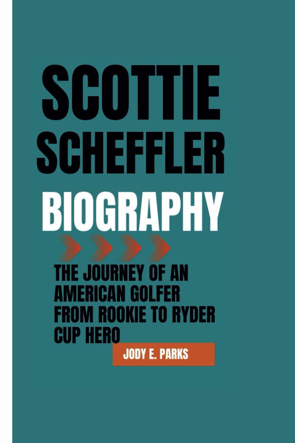 SCOTTIE SCHEFFLER BIOGRAPHY: The Journey of an American Golfer From Rookie to Ryder Cup Hero