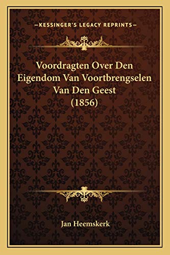 Voordragten Over Den Eigendom Van Voortbrengselen Van Den Geest (1856) (Dutch Edition)